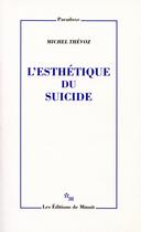 Couverture du livre « L'esthétique du suicide » de Michel Thévoz aux éditions Minuit