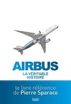 Couverture du livre « Airbus : la véritable histoire » de Pierre Sparaco aux éditions Privat