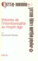 Couverture du livre « Theories de l'intentionnalite au moyen age » de Perler Dominik aux éditions Vrin