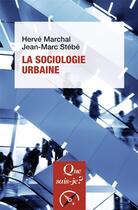 Couverture du livre « La sociologie urbaine (7e édition) » de Jean-Marc Stebe et Herve Marchal aux éditions Que Sais-je ?