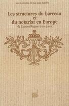 Couverture du livre « Les Structures du barreau et du notariat en Europe : De l'Ancien Régime à nos jours » de Jean-Louis Halperin aux éditions Pu De Lyon