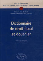 Couverture du livre « Dictionnaire de droit fiscal et douanier » de Albert Richer aux éditions Ellipses