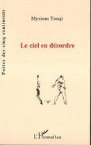 Couverture du livre « Le ciel en désordre » de Myriam Tangi aux éditions L'harmattan