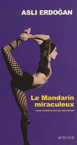 Couverture du livre « Le mandarin miraculeux » de Asli Erdogan aux éditions Actes Sud