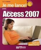 Couverture du livre « Je me lance avec access 2007 » de Herve Inisan aux éditions Micro Application