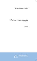 Couverture du livre « Poemes desencages » de Makhlouf Bouaich aux éditions Le Manuscrit