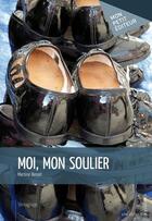 Couverture du livre « Moi, mon soulier » de Benoit Martine aux éditions Mon Petit Editeur