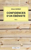 Couverture du livre « Confidences d'un ébéniste » de Gilbert Barbat aux éditions La Bruyere