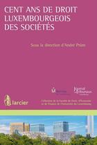 Couverture du livre « Cent ans de droit luxembourgeois des sociétés » de Andre Prum aux éditions Larcier