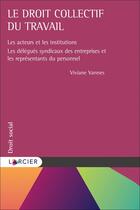 Couverture du livre « Le droit collectif du travail » de Viviane Vannes aux éditions Larcier