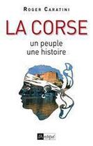 Couverture du livre « La Corse ; un peuple, une histoire (édition 2009) » de Roger Caratini aux éditions Archipel