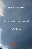 Couverture du livre « Jurassiquement vôtre » de Brigitte De Dole aux éditions Edilivre