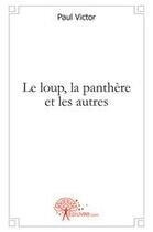 Couverture du livre « Le loup, la panthère et les autres » de Paul Victor aux éditions Edilivre