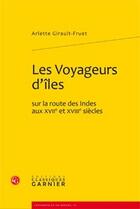 Couverture du livre « Les voyageurs d'îles ; sur la route des indes aux XVII et XVIII siècles » de Arlette Girault-Furet aux éditions Classiques Garnier