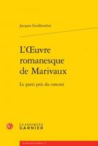 Couverture du livre « L'oeuvre romanesque de Marivaux ; le parti pris du concret » de Jacques Guilhembet aux éditions Classiques Garnier