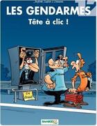 Couverture du livre « Les gendarmes Tome 12 : tête à clic ! » de Christophe Cazenove et David Lunven et Jenfevre et Olivier Sulpice aux éditions Bamboo