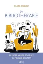 Couverture du livre « La bibliothérapie : prendre soin de soi grâce au pouvoir des mots » de Claire Guillou aux éditions Ideo