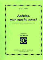 Couverture du livre « Antoine, mon macho adoré » de Jacky Lesire aux éditions Art Et Comedie