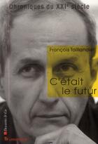 Couverture du livre « C'était le futur » de Francois Taillandier aux éditions Descartes & Cie