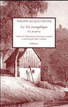 Couverture du livre « La vie évangélique ; pia desideria » de Philippe-Jacques Spener aux éditions Arfuyen