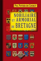 Couverture du livre « Nobiliaire et armorial de Bretagne Tome 1 » de Pol Potier De Courcy aux éditions Editions Des Regionalismes