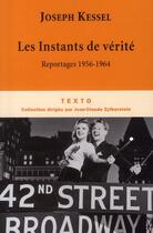 Couverture du livre « Les instants de vérité ; reportages 1956-1964 » de Joseph Kessel aux éditions Tallandier