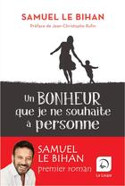 Couverture du livre « Un bonheur que je ne souhaite a personne » de Samuel Le Bihan aux éditions Editions De La Loupe