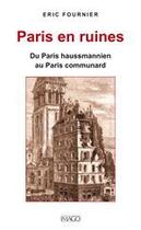 Couverture du livre « Paris en ruines ; du Paris haussmannien au Paris communard » de Eric Fournier aux éditions Imago