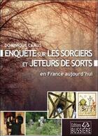 Couverture du livre « Enquête sur les sorciers et jeteurs de sort en France aujourd'hui » de Dominique Camus aux éditions Bussiere