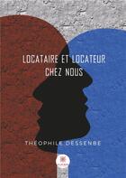 Couverture du livre « Locataire et locateur chez nous » de Theophile Dessenbe aux éditions Le Lys Bleu