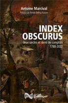 Couverture du livre « Index obscurus : Deux siècles et demi de complots : 1788-2022 » de Antoine Marcival aux éditions Jean-cyrille Godefroy