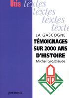 Couverture du livre « La gascogne temoignages sur 2000 ans d'histoire » de Michel Grosclaude aux éditions Per Noste