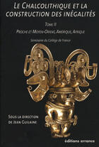 Couverture du livre « Le chalcolithique et la construction des inégalités t.2 ; proche et moyen-orient, amérique, afrique » de Jean Guilaine aux éditions Errance