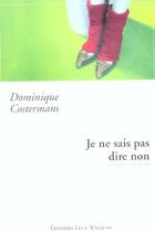 Couverture du livre « Je ne sais pas dire non » de Dominique Costermans aux éditions Luce Wilquin