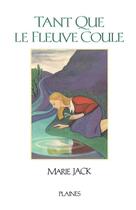 Couverture du livre « Tant que le fleuve coule » de Marie Jack aux éditions Les Editions Des Plaines