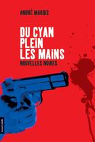 Couverture du livre « Du cyan plein les mains » de Andre Marois aux éditions Les Editions De La Courte Echelle