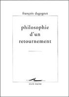 Couverture du livre « Philosophie d'un retournement » de Francois Dagognet aux éditions Encre Marine