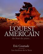 Couverture du livre « L'ouest-américain ; au bout des pistes... » de Eric Courtade aux éditions Pages Du Monde