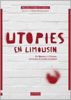Couverture du livre « Utopies en Limousin ; de Boussac à Tarnac ; histoires d'autres possibles » de  aux éditions Les Ardents Editeurs
