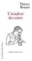 Couverture du livre « L'ampleur des astres » de Thierry Roquet aux éditions Cactus Inebranlable