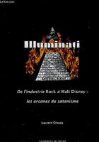 Couverture du livre « Illuminati : de l'industrie rock à Walt Disney, les arcanes du satanisme » de Laurent Glauzy aux éditions Laurent Glauzy