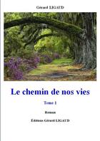 Couverture du livre « Le chemin de nos vies » de Gerard Ligaud aux éditions Gerard Ligaud