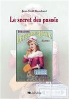 Couverture du livre « Le secret des passés » de Jean-Noel Blanchard aux éditions Jepublie