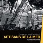 Couverture du livre « Artisans de la mer - en normandie » de Olivier aux éditions La Normandie En Noir Et Blanc