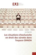 Couverture du livre « Les situations d'exclusivite en droit des suretes dans l'espace OHADA » de Leon Zam aux éditions Editions Universitaires Europeennes