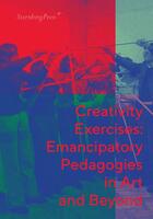 Couverture du livre « Creativity exercises ; emancipatory pedagogies in art and beyond » de Dora Hegyi et Zsuzsa Laszlo et Franciska Zolyom aux éditions Sternberg Press