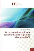 Couverture du livre « La cercosporiose noire du bananier dans la region de kisangani(rdc) » de Onautshu Odimba Didy aux éditions Editions Universitaires Europeennes