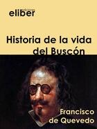 Couverture du livre « Historia de la vida del Buscón » de Francisco De Quevedo aux éditions Eliber Ediciones