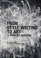 Couverture du livre « From style writing to art ; a street art anthology » de Danysz Magda/Dana Ma aux éditions Drago
