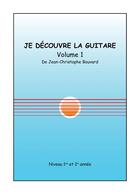 Couverture du livre « Je decouvre la guitare - t01 - je decouvre la guitare, volume 1 - niveau 1re et 2e annee » de Bouvard J-C. aux éditions Stylit